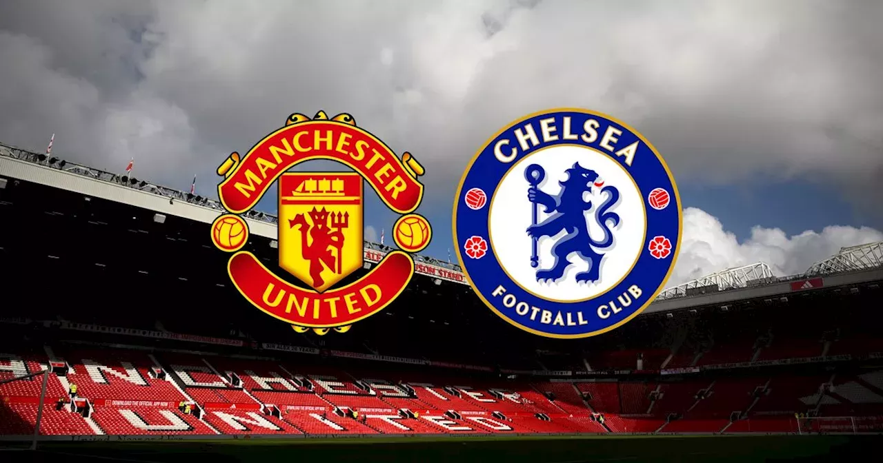 Manchester United vs Chelsea LIVE early team news plus kickoff time