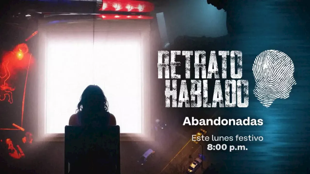 Este lunes festivo, 'Retrato Hablado' estrena un nuevo capítulo: 'Abandonadas'