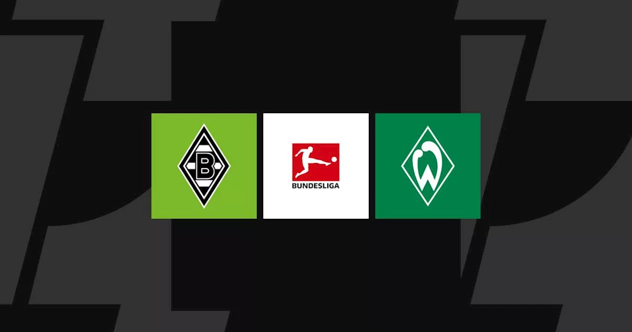 Bundesliga heute: Gladbach - Bremen LIVE im TV, Liveticker & Livestream