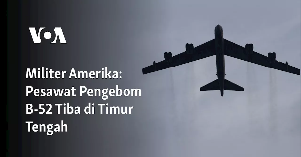 Militer Amerika: Pesawat Pengebom B-52 Tiba di Timur Tengah