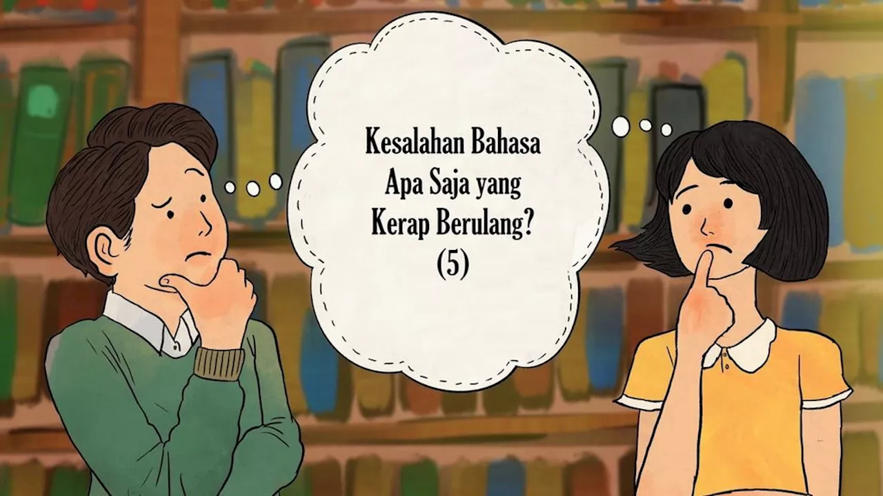 Kesalahan Bahasa Apa Saja yang Kerap Berulang? (5)