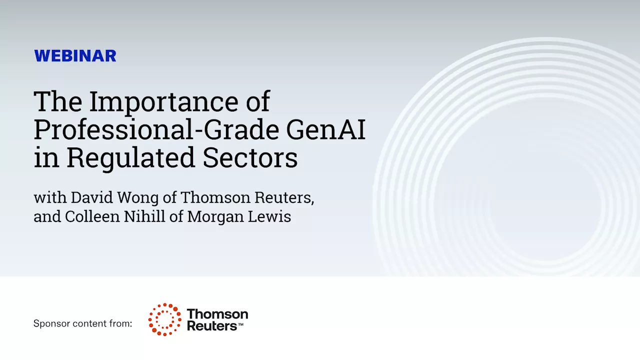 Webinar: The Importance of Professional-Grade GenAI in Regulated Sectors - SPONSOR CONTENT FROM THOMSON REUTERS