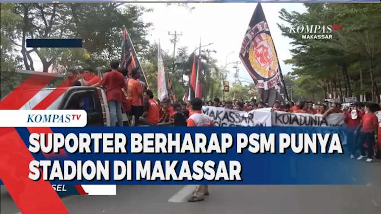 Hut Ke-109 PSM Makassar, Suporter Berharap PSM Punya Stadion Di Makassar