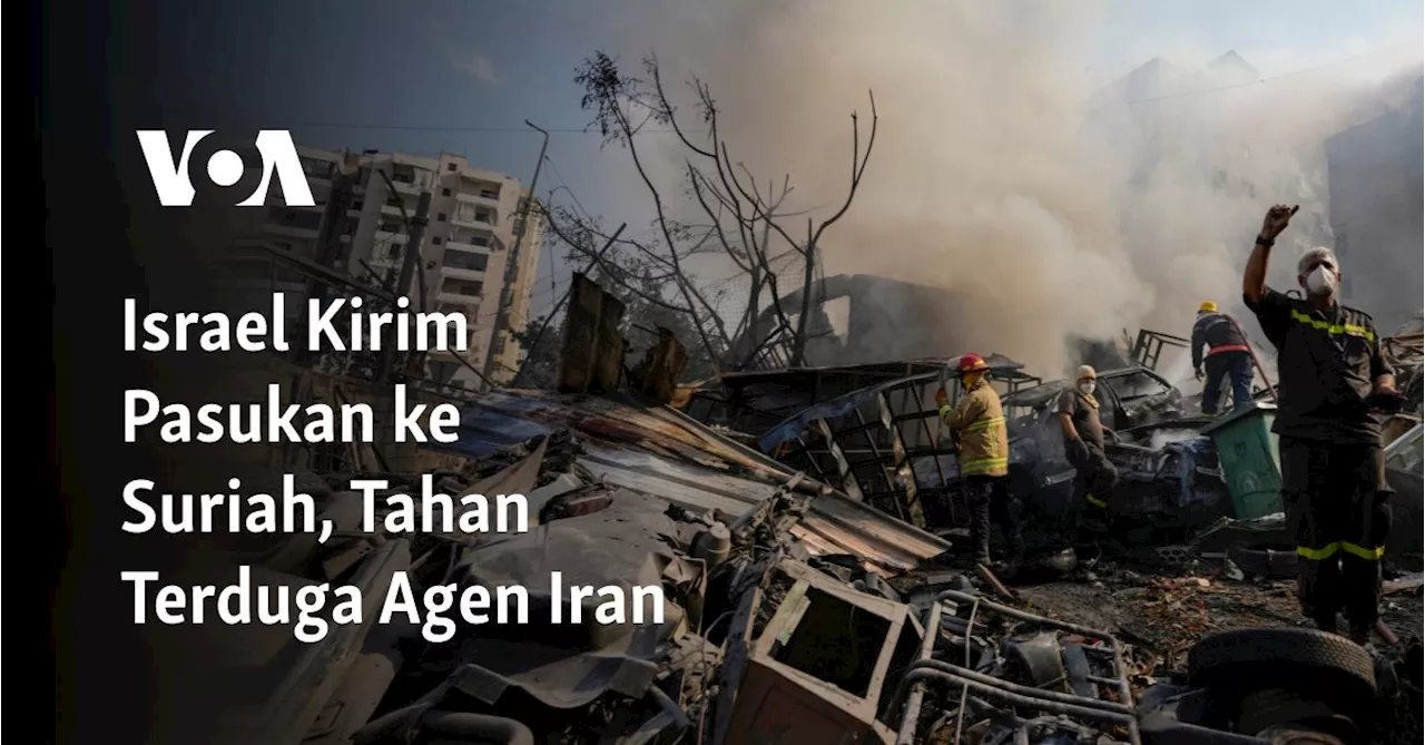 Israel Kirim Pasukan ke Suriah, Tahan Terduga Agen Iran