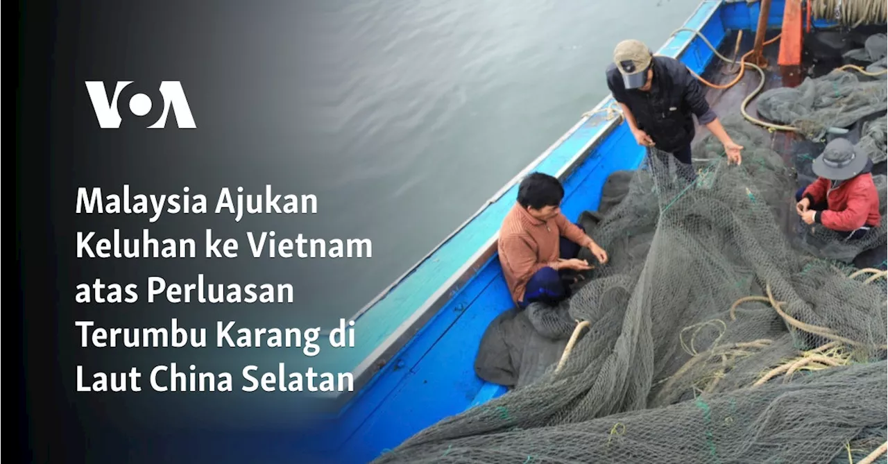 Malaysia Ajukan Keluhan ke Vietnam atas Perluasan Terumbu Karang di Laut China Selatan