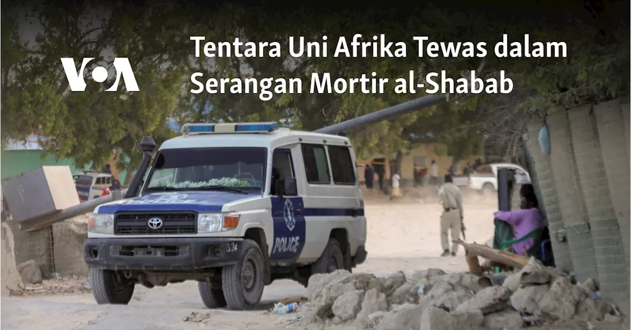 Tentara Uni Afrika Tewas dalam Serangan Mortir al-Shabab