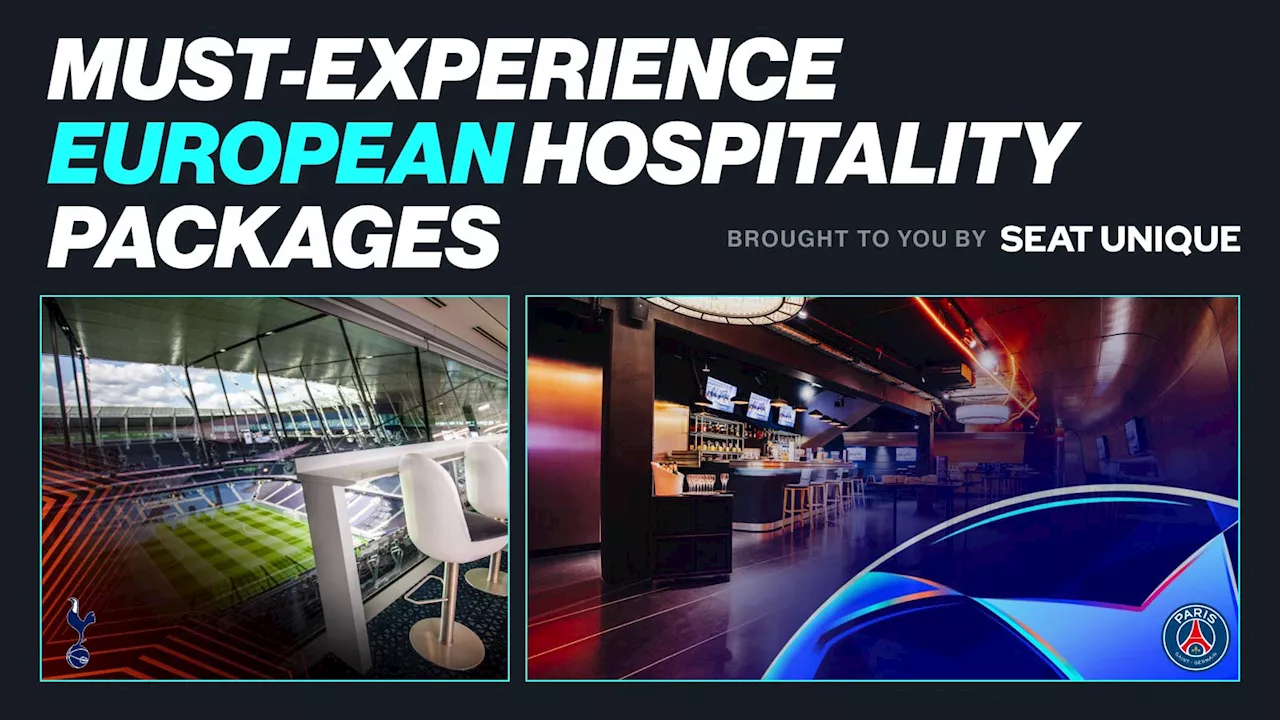 7 incredible Champions League and Europa League hospitality packages you MUST experience