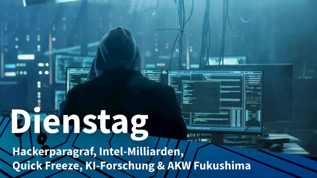 Dienstag: Hackerparagraf wird entschärft, Intel-Milliarden in den Bundeshaushalt