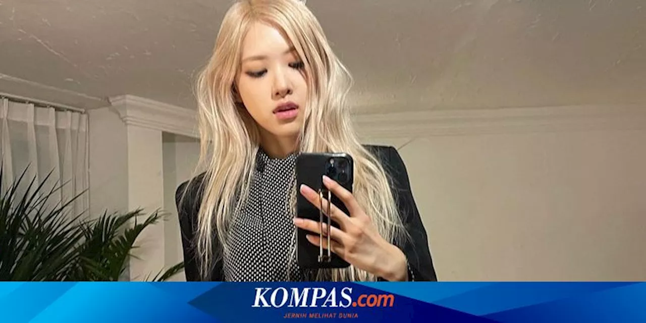 Belum Terciduk Pacaran, Rosé BLACKPINK Mengaku Pernah Jalani Hubungan Toxic