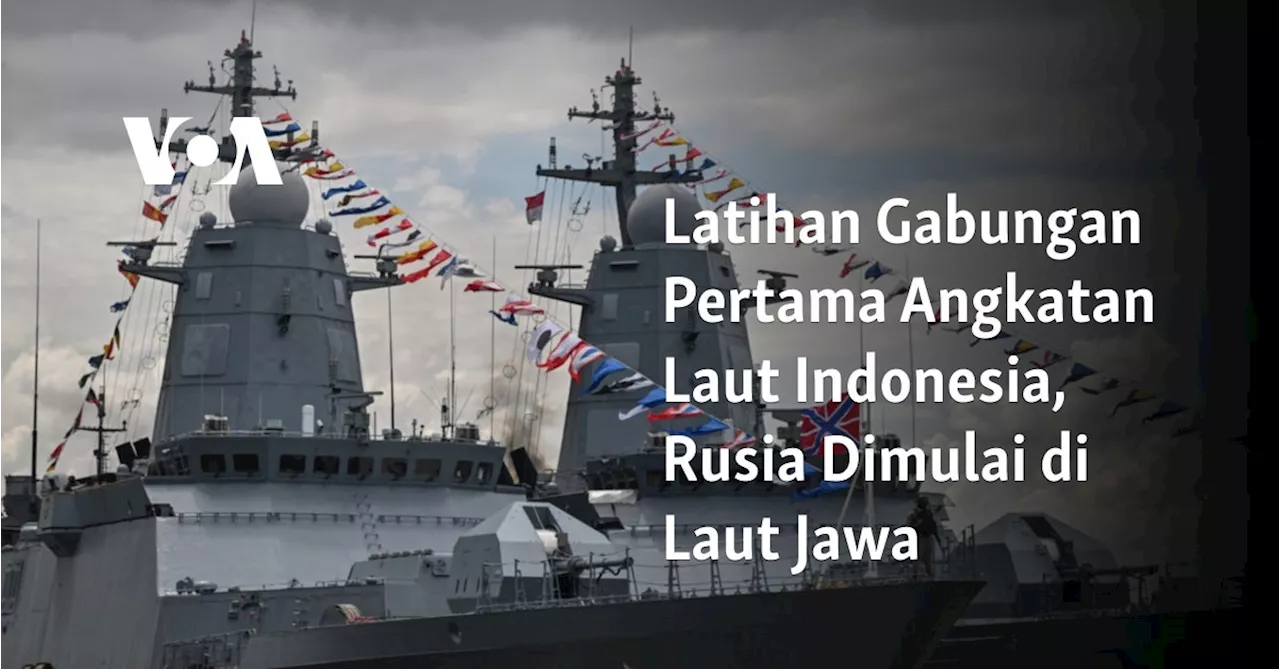 Latihan Gabungan Pertama Angkatan Laut Indonesia, Rusia Dimulai di Laut Jawa