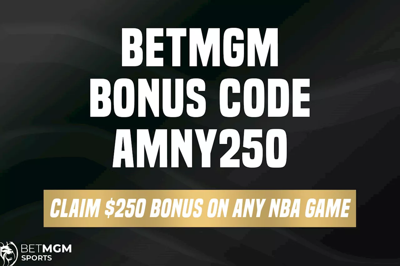 BetMGM bonus code AMNY250 delivers $250 bonus on any NBA game