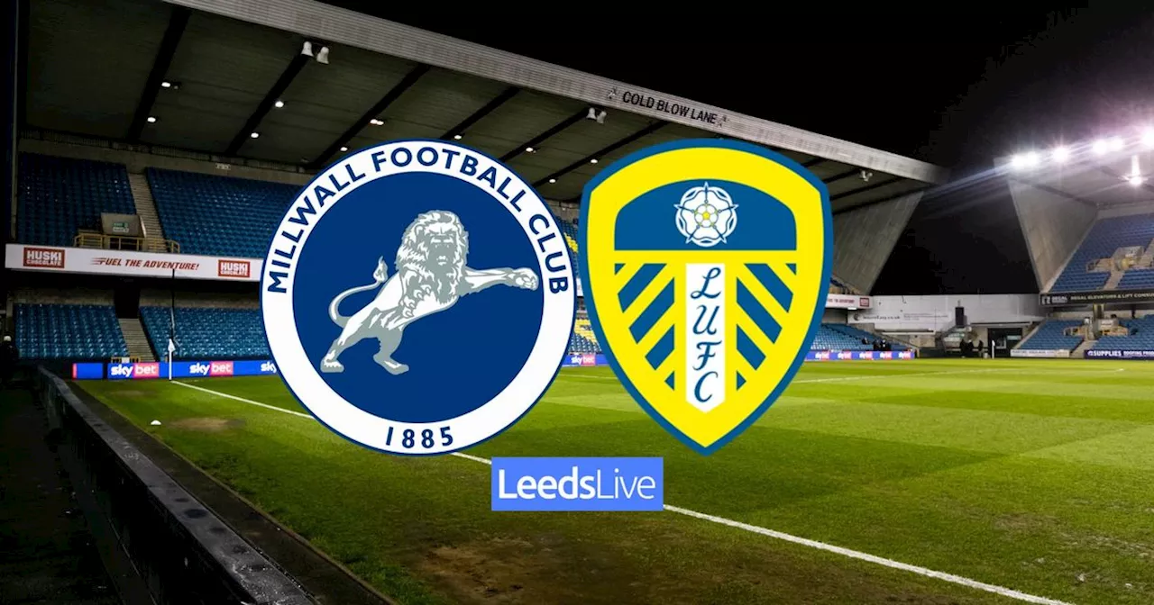 Millwall vs Leeds United LIVE with confirmed team news and build-up from The Den