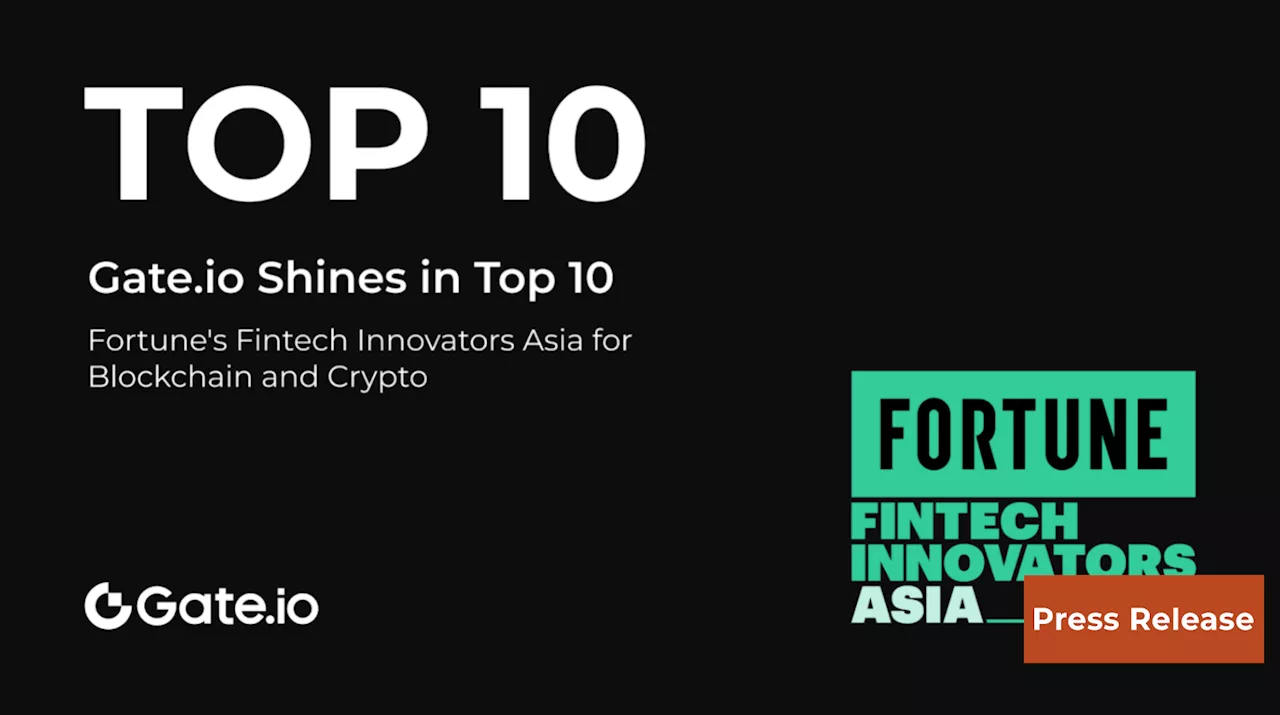 Gate.io Shines in Fortune's Top 10 Fintech Innovators Asia for Blockchain and Crypto