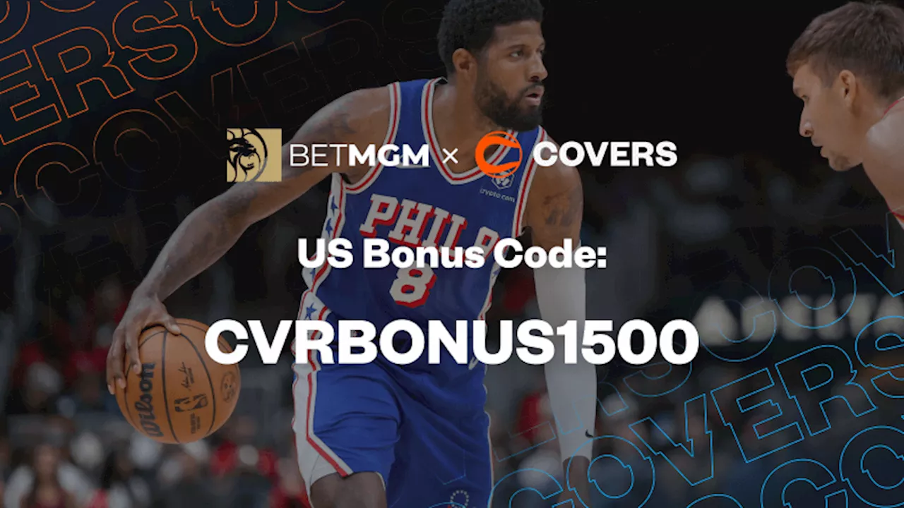 BetMGM Bonus Code 'CVRBONUS1500': Get $1,500 Bonus Bets for Sixers vs Clippers