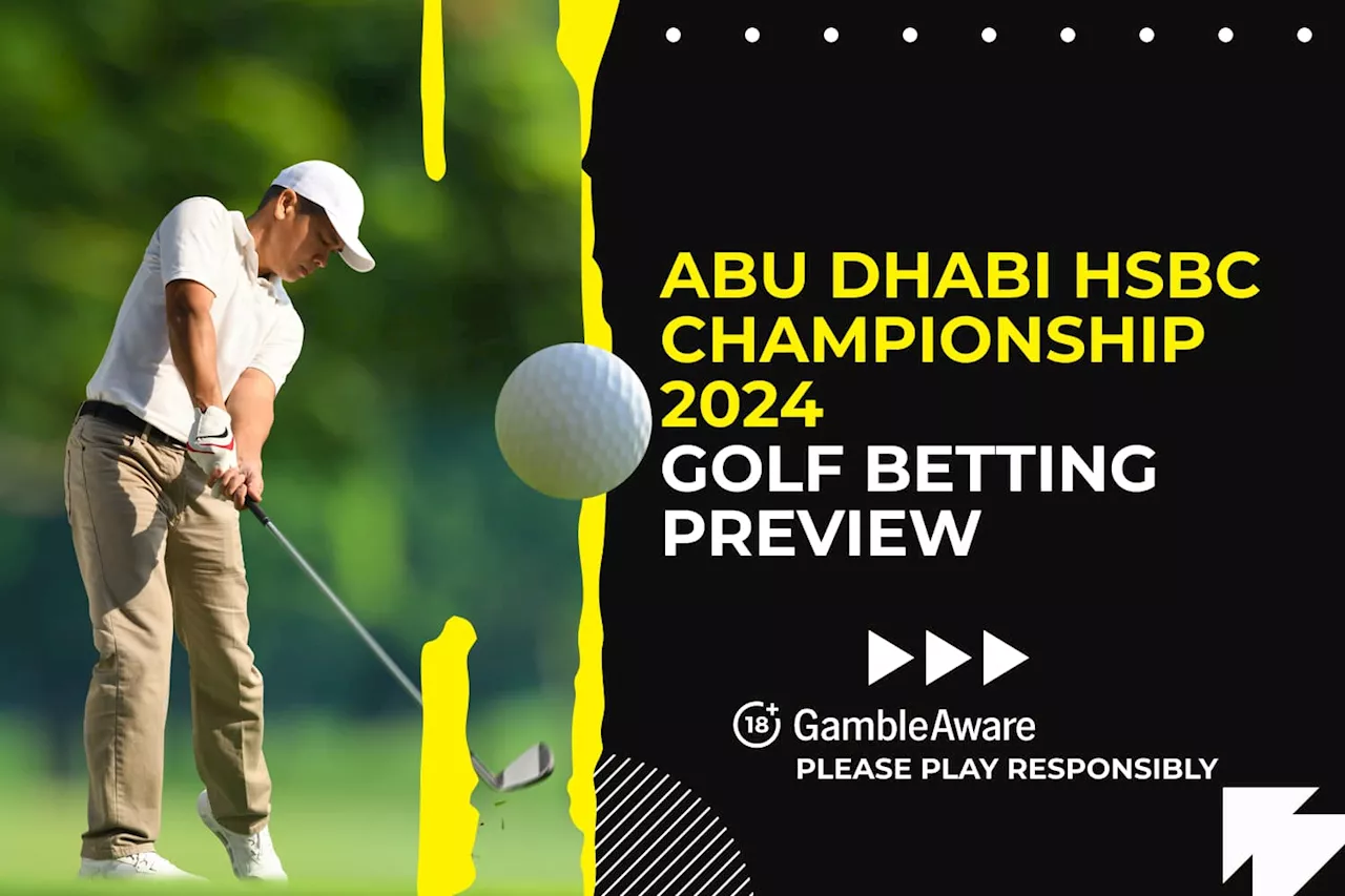 Abu Dhabi HSBC Championship 2024 golf betting preview: odds, predictions and tips...