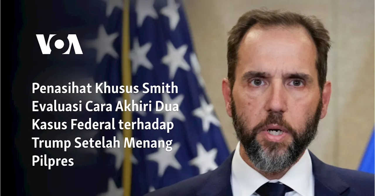 Penasihat Khusus Smith Evaluasi Cara Akhiri Dua Kasus Federal terhadap Trump Setelah Menang Pilpres