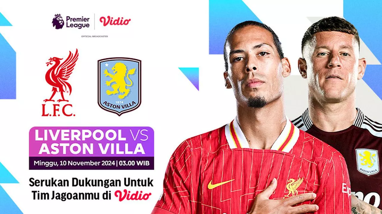 Link Siaran Langsung Liga Inggris: Liverpool vs Aston Villa di Vidio