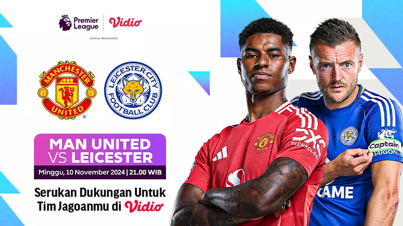 Link Siaran Langsung Liga Inggris: Manchester United vs Leicester City di Vidio