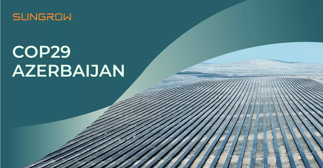 COP29: Sungrow’s key role in driving clean energy transition in Azerbaijan and beyond