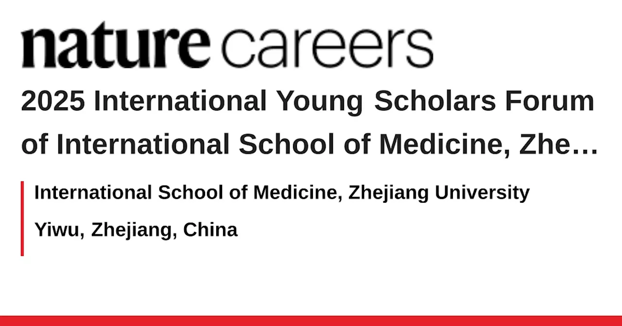 2025 International Young Scholars Forum of International School of Medicine, Zhejiang University - Yiwu, Zhejiang, China job with International School of Medicine, Zhejiang University