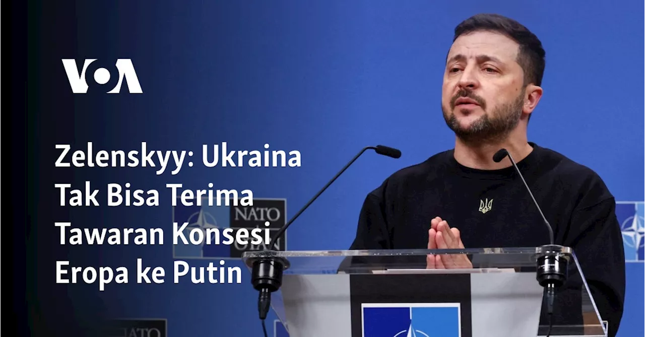 Zelenskyy: Ukraina Tak Bisa Terima Tawaran Konsesi Eropa ke Putin