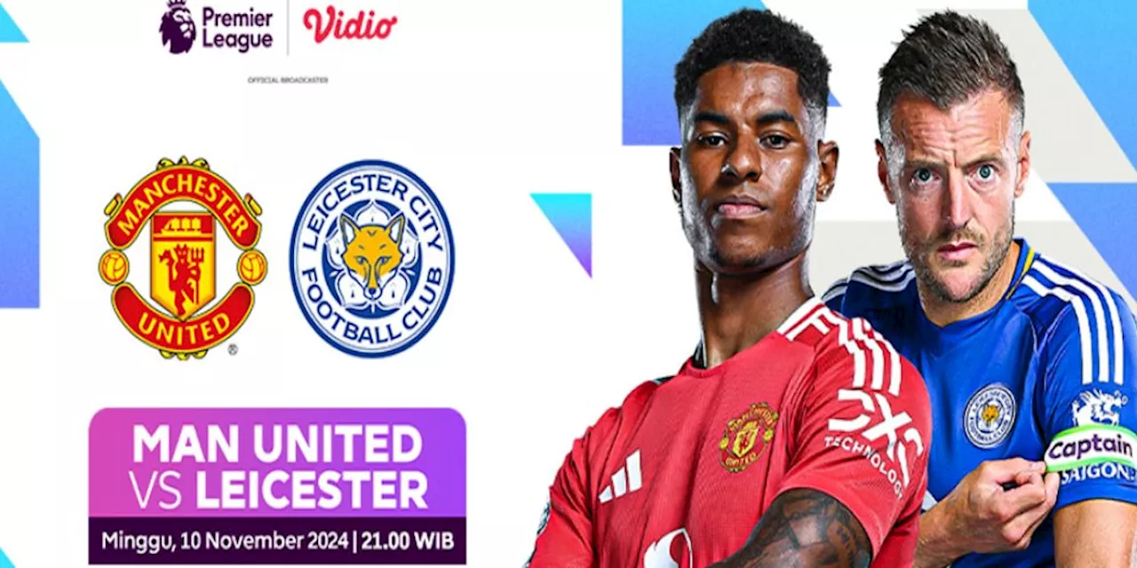 Siaran Langsung Liga Inggris: Manchester United vs Leicester City Pekan Ini di Vidio