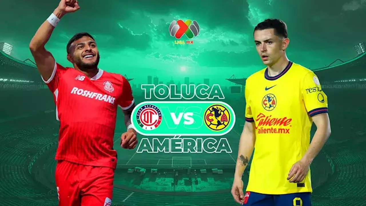 Toluca vs. América: Horario y dónde ver el partido de Jornada 17 de Liga MX