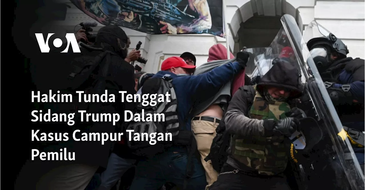 Hakim Tunda Tenggat Sidang Trump Dalam Kasus Campur Tangan Pemilu