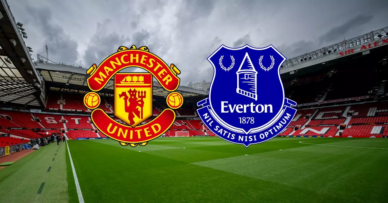 Manchester United vs Everton live early team news and how to watch plus kick-off time