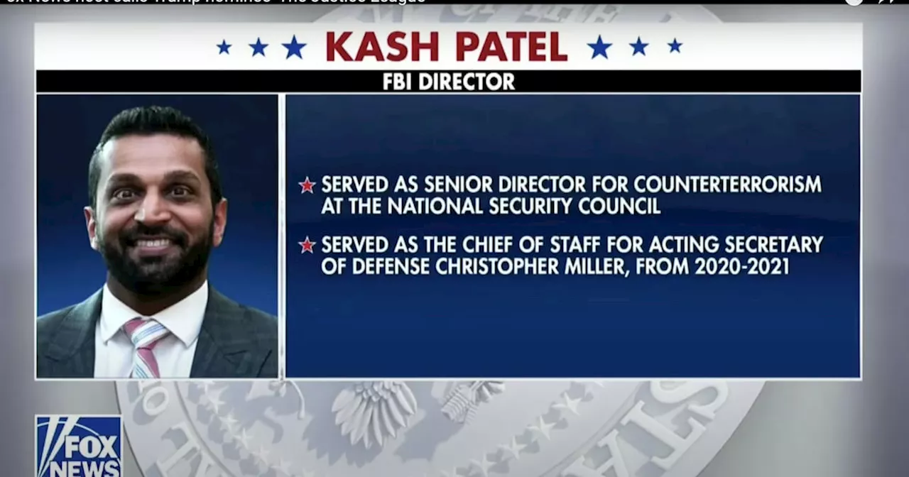 Fox News Defends Patel as ‘More Than’ Qualified For FBI Post Using Two-Bullet Resume