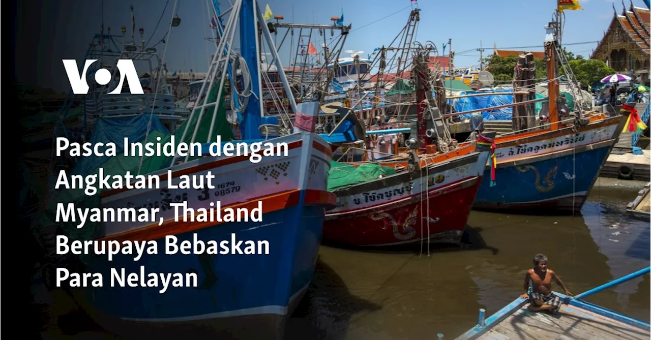 Pasca Insiden dengan Angkatan Laut Myanmar, Thailand Berupaya Bebaskan Para Nelayan