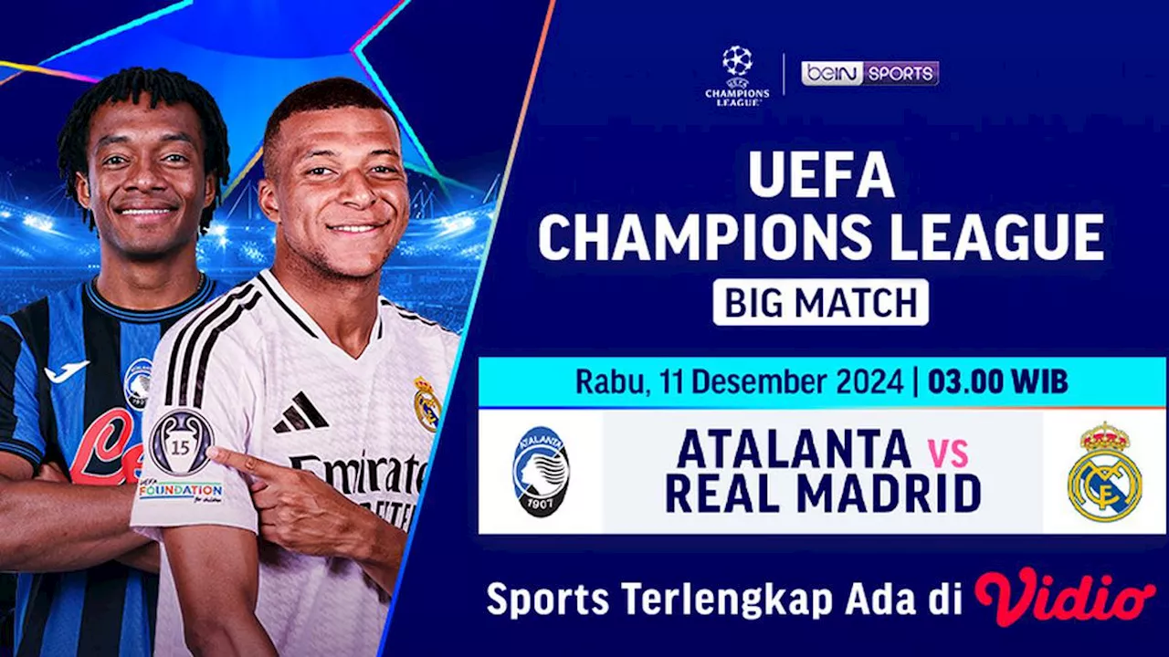 Link Siaran Langsung Liga Champions Big Match: Atalanta vs Real Madrid di Vidio