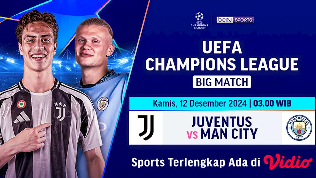 Link Siaran Langsung Liga Champions Big Match: Juventus vs Manchester City di Vidio