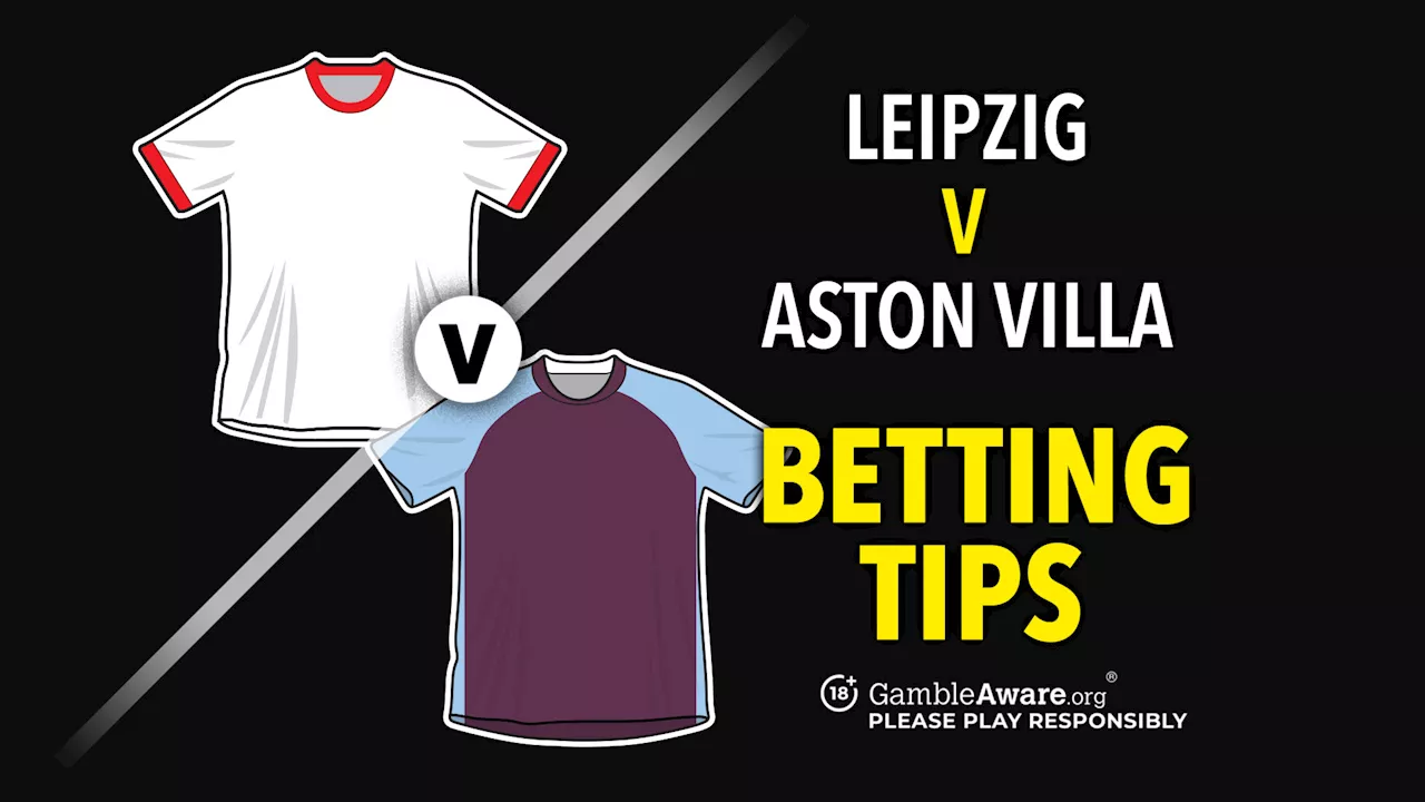 Leipzig vs Aston Villa prediction, betting tips, odds and how to watch...