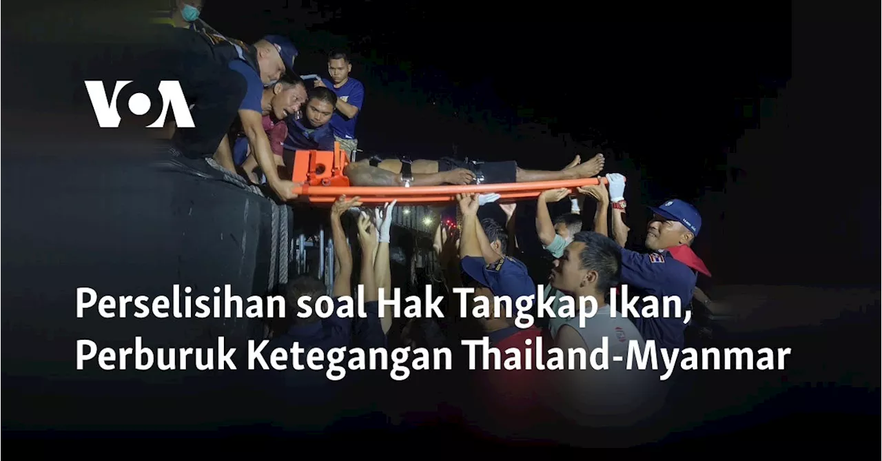 Perselisihan soal Hak Tangkap Ikan, Perburuk Ketegangan Thailand-Myanmar