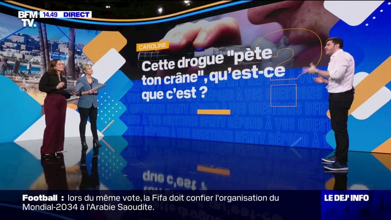 Cette drogue 'pète ton crâne', qu'est-ce que c'est? BFMTV répond à vos questions