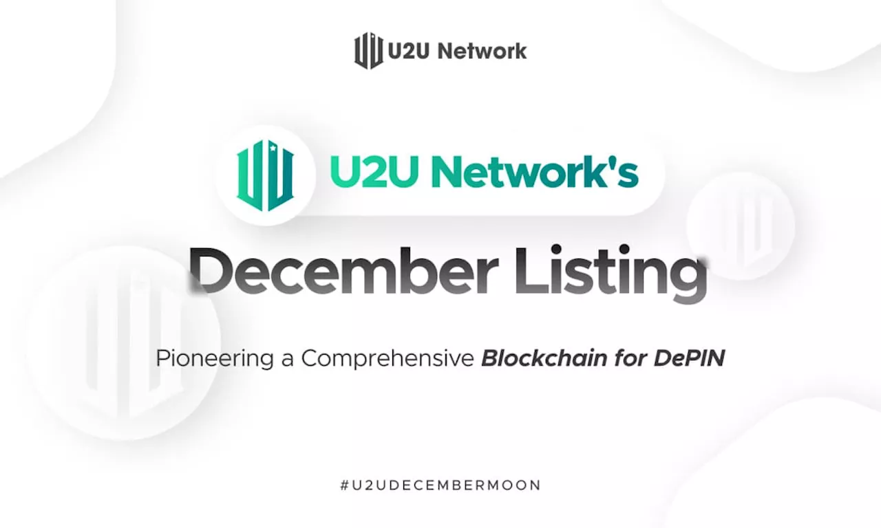 U2U Network’s December Listing: Pioneering a Comprehensive Blockchain for DePIN