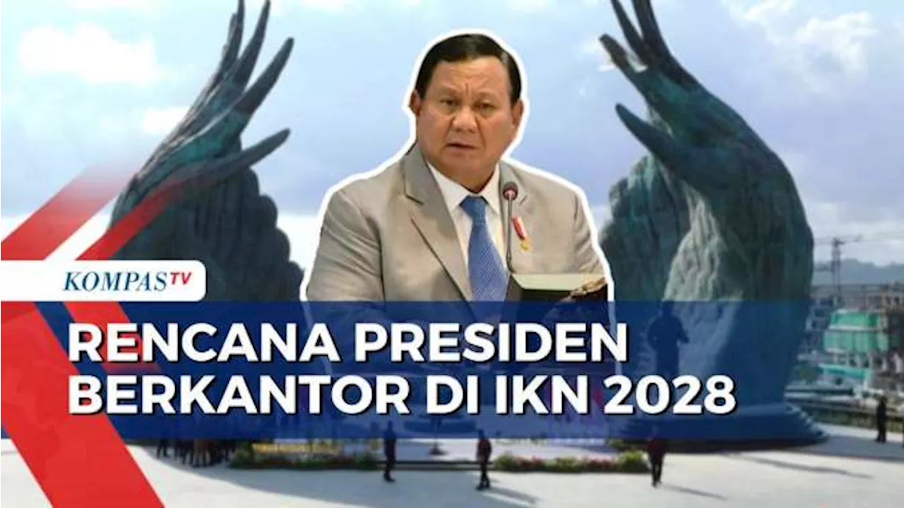 Presiden Prabowo akan Berkantor di IKN 2028, Pengamat: IKN Jadi Episentrum Kehidupan Baru