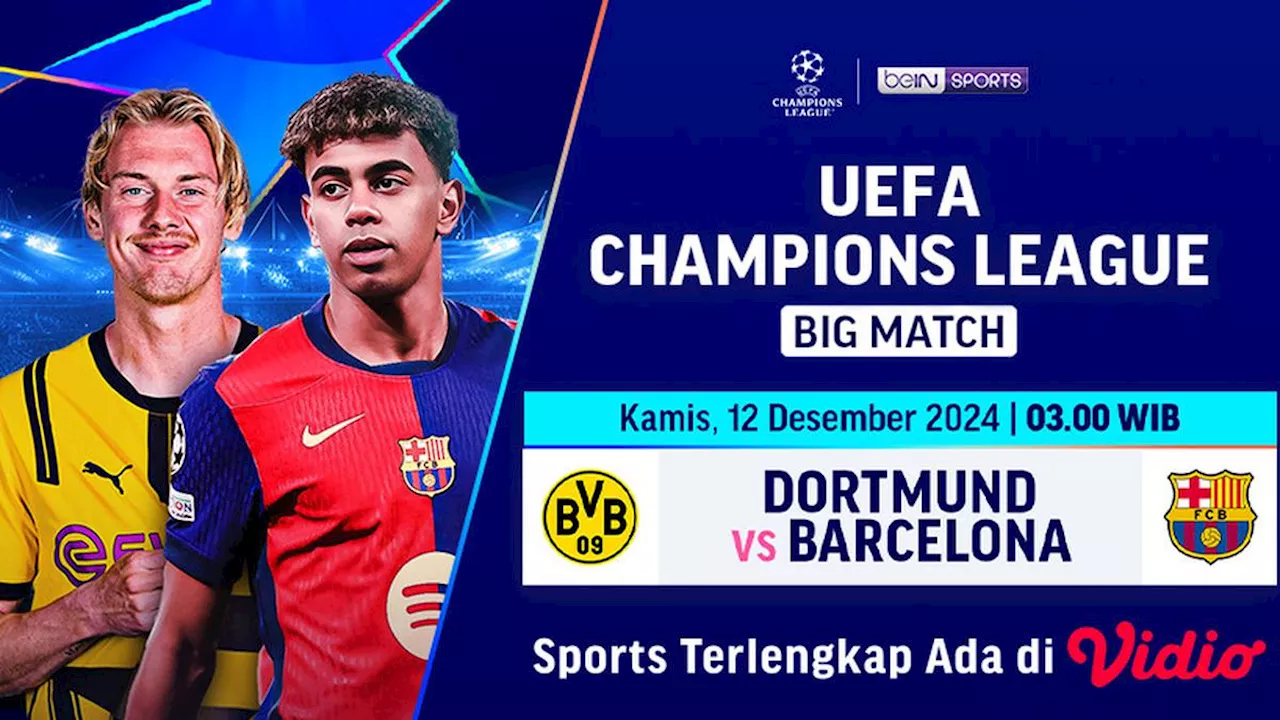 Link Siaran Langsung Liga Champions Big Match: Dortmund vs Barcelona di Vidio