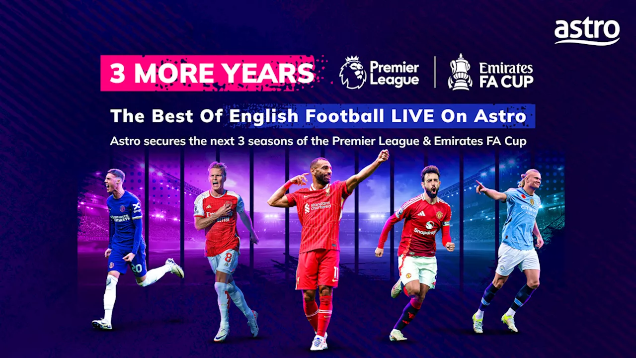 Astro remains the exclusive broadcaster of English Premier League until 2028