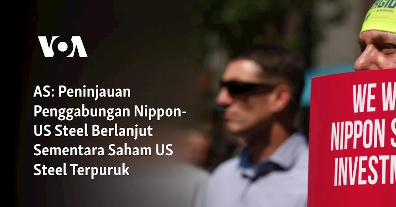 AS: Peninjauan Penggabungan Nippon-US Steel Berlanjut Sementara Saham US Steel Terpuruk