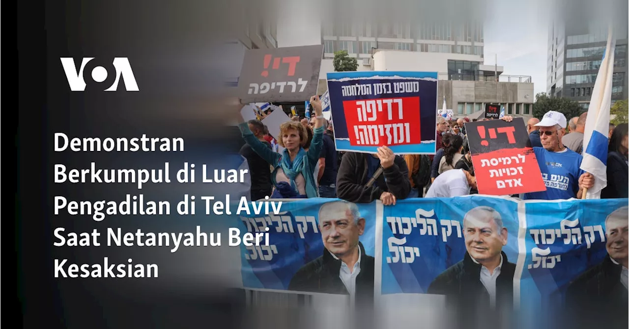 Demonstran Berkumpul di Luar Pengadilan di Tel Aviv Saat Netanyahu Beri Kesaksian