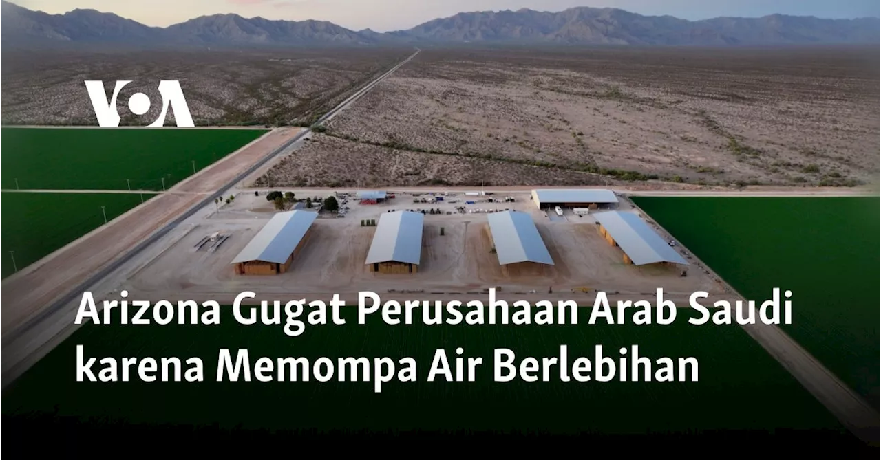 Arizona Gugat Perusahaan Arab Saudi karena Memompa Air Berlebihan