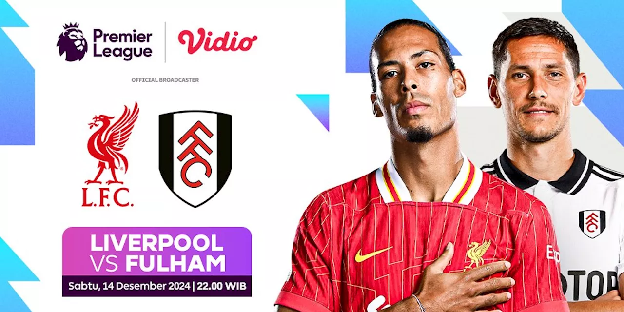 Live Streaming Liga Inggris: Liverpool vs Fulham pada Matchweek ke 16 di Vidio Pekan Ini