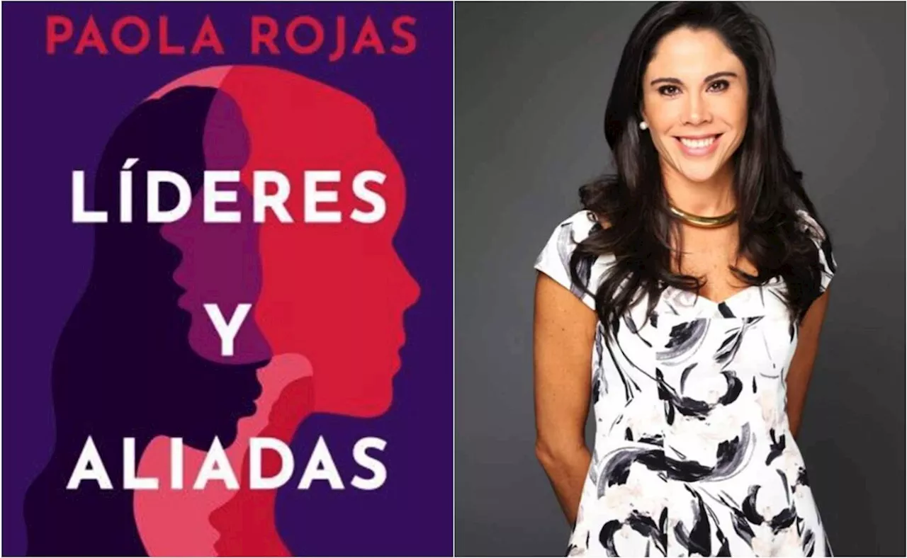 'Líderes y Aliadas': diez inspiradoras historias de mujeres contadas por Paola Rojas