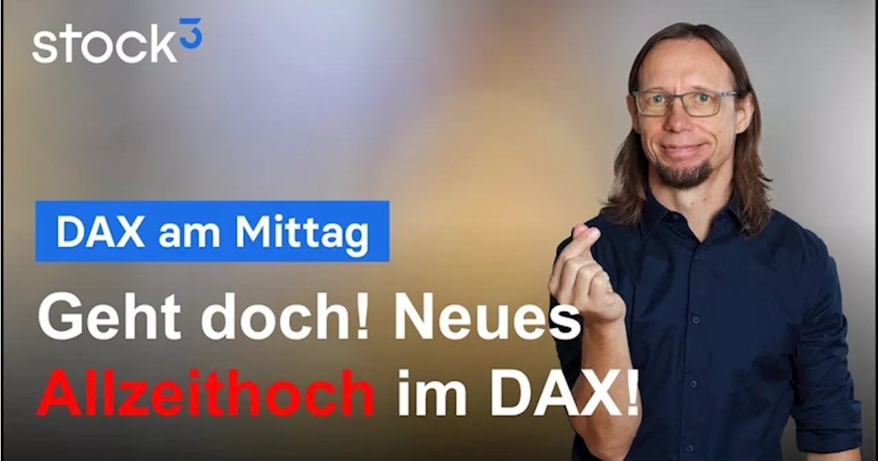 DAX-Analyse am Mittag - Neues Allzeithoch pünktlich um Wochenende