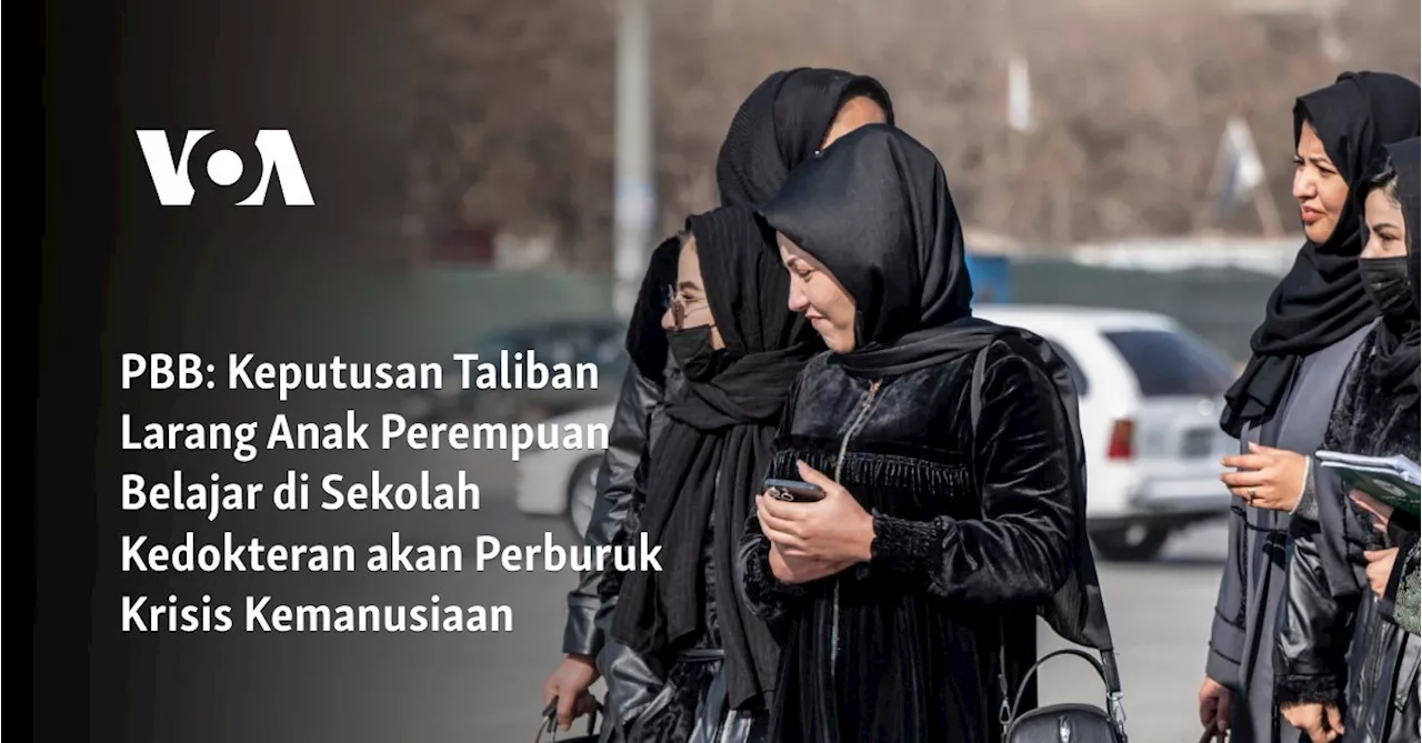 PBB: Keputusan Taliban Larang Anak Perempuan Belajar di Sekolah Kedokteran akan Perburuk Krisis Kemanusiaan