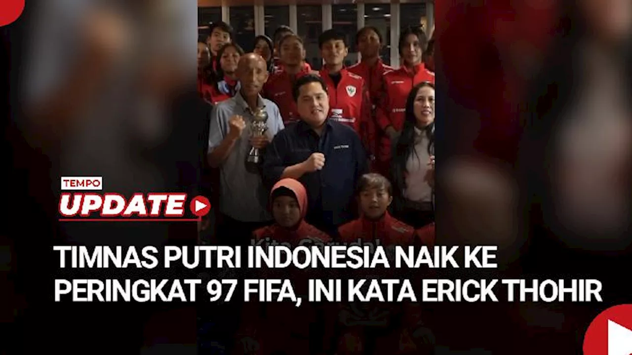 Timnas Putri Indonesia Naik ke Peringkat 97 FIFA, Ini Kata Erick Thohir