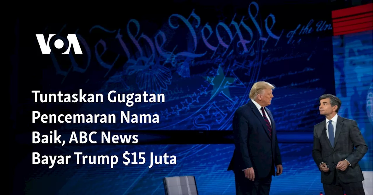 Tuntaskan Gugatan Pencemaran Nama Baik, ABC News Bayar Trump $15 Juta