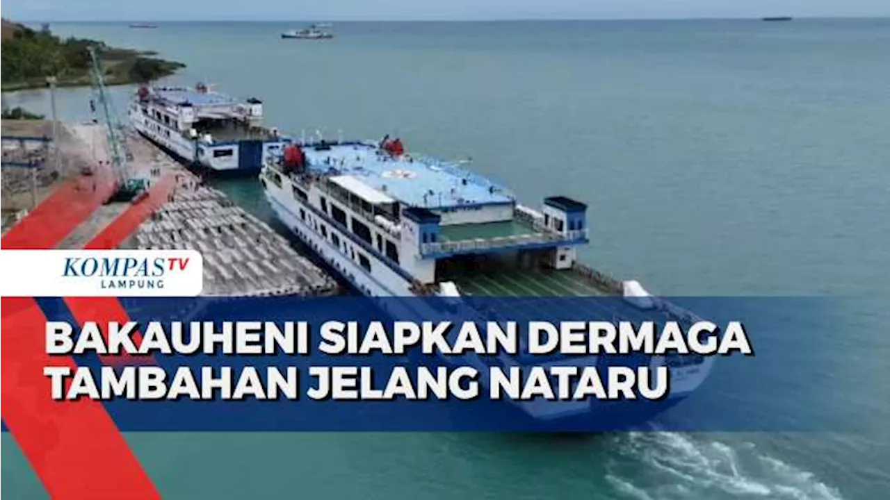 Pelabuhan Bakauheni Siapkan Dermaga Tambahan Jelang Nataru